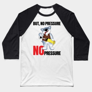 No Pressure Baseball T-Shirt